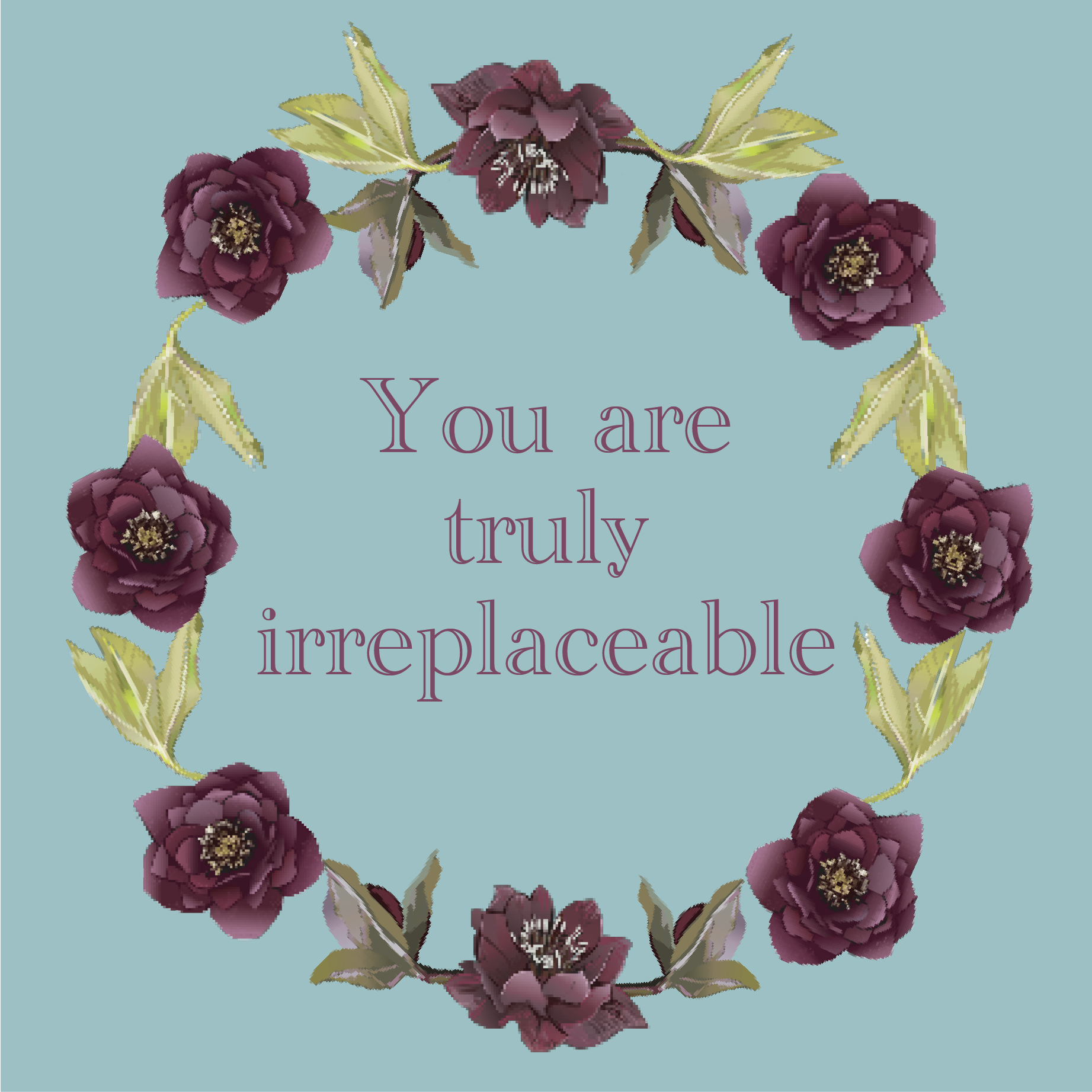 You Are Truly Irreplaceable